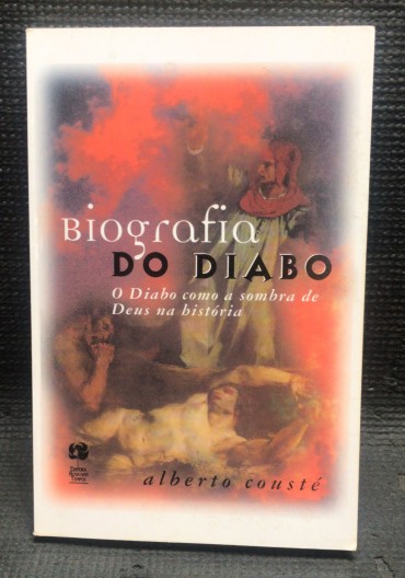 «Biografia do Diabo - O Diabo como A Sombra de Deus na História»