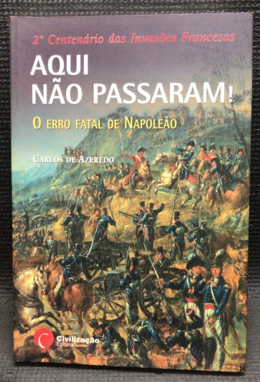 «Aqui Não Passaram! - O Erro Fatal de Napoleão»