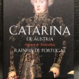 «Catarina de Áustria - Rainha de Portugal - Infanta de Tordesilhas»