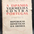 «A Espanha Vermelha Contra Portugal - Portugueses-traidores ao lado dos sinistros obreiros das Repúblicas Soviéticas da Ibéria»
