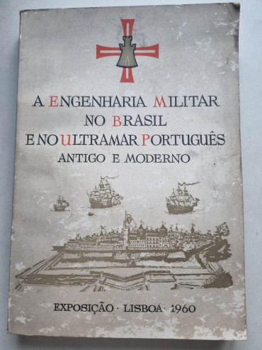 A ENGENHARIA MILITAR NO BRASIL E NO ULTRAMAR PORTUGUÊS ANTIGO E MODERNO