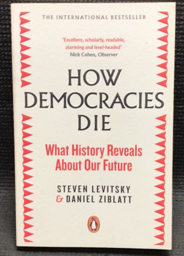«How Democracies Die - What History Reveals About Our Future»