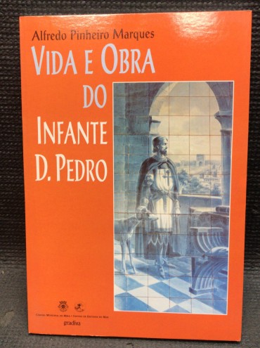 «Vida e Obra do Infante D. Pedro»