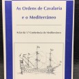 «As Ordens de Cavalaria e o Mediterrâneo - Actas da 1ª Conferência do Mediterrâneo» 