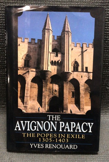 «The Avignong Papacy - The Popes In Exile 1305 - 1403»
