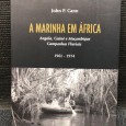 «A Marinha em África - Angola, Guiné e Moçambique - Campanhas Fluviais 1961 - 1974»