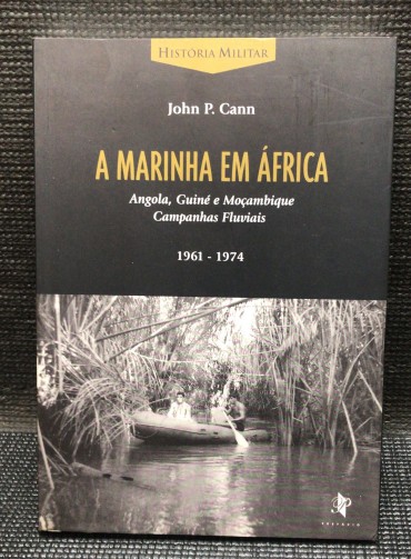 «A Marinha em África - Angola, Guiné e Moçambique - Campanhas Fluviais 1961 - 1974»