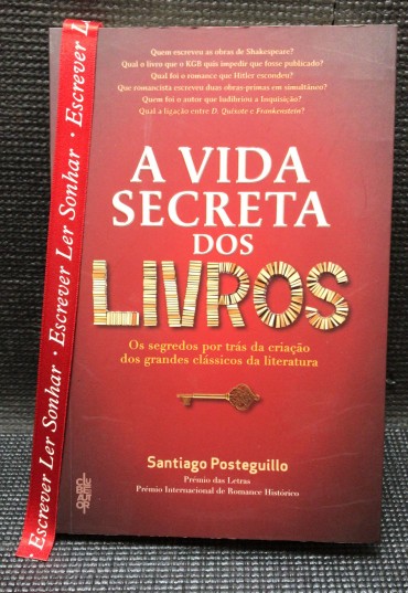 «A Vida Secreta dos Livros - Os Segredos por Trás da Criação dos Grandes Clássicos da Literatura» 