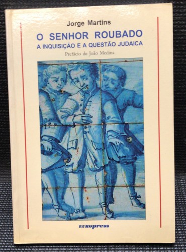 «O Senhor Roubado - A Inquisição e a Questão Judaica»