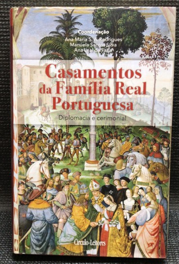 «Casamentos da Família Real Portuguesa - Diplomacia e Cerimonial»