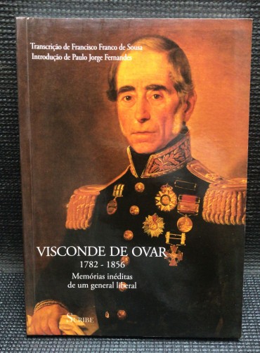 «Visconde de Ovar 1782 - 1856 - Memórias Inéditas de Um General Liberal»