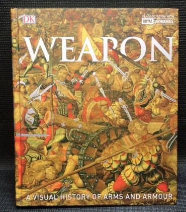 «Weapon - A Visual History of Arms and Armour»