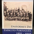 «Uniformes do Exército Português 1895 - 1910»