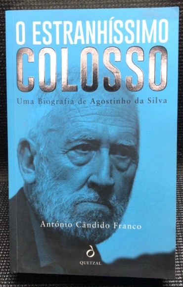 «O Estranhíssimo Colosso - Uma Biografia de Agostinho da Silva»
