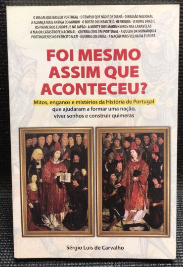 «Foi Mesmo Assim que Aconteceu? - Mitos, Enganos e Mistérios da História de Portugal»