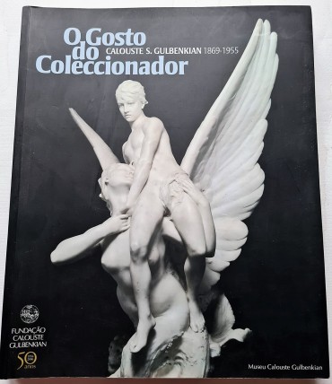 O GOSTO DO COLECCIONADOR CALOUSTE GULBENKIAN 1869-1955