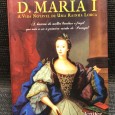 «D. Maria I - A Vida Notável de Uma Rainha Louca»