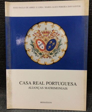 «Casa Real Portuguesa - Alianças Matrimoniais»