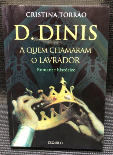 «D. Dinis - A Quem Chamaram o Lavrador»