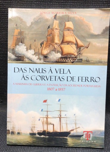 «Das Naus à Vela às Corvetas de Ferro - A Marinha de Guerra e a Evolução da Sociedade Portuguesa 1807 a 1857»