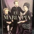 «Eu, Maria Pia - O Destino Trágico de uma Princesa Italiana Rainha de Portugal»