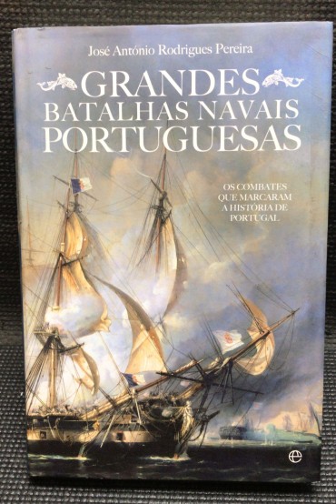 «Grandes Batalhas Navais Portuguesas - Os Combates que Marcaram a História de Portugal»