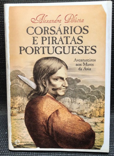 «Corsários e Piratas Portugueses - Aventureiros nos Mares da Ásia»