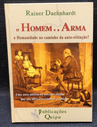 «O Homem e a Arma - a Humanidade no caminha da Auto-Extinção?»