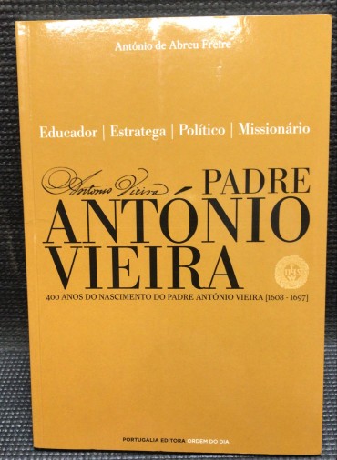 «Padre António Vieira - Educador - Estratega - Político - Missionário»
