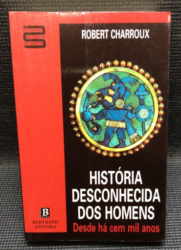 «História Desconhecida dos Homens - Desde Há Cem Mil Anos»