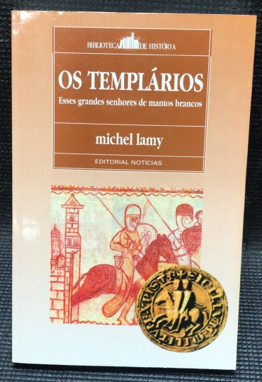 «Os Templários - Esses Grandes Senhores de Manto Brancos»
