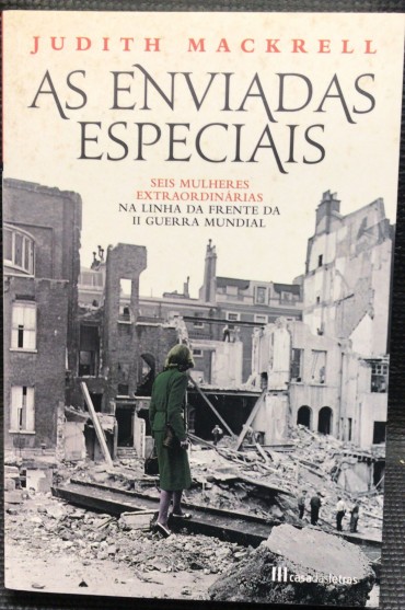 «As Enviadas Especiais - Seis Mulheres Extraordinárias na Linha da Frente da II Guerra Mundial»