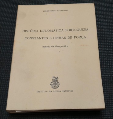 HISTÓRIA DIPLOMÁTICA PORTUGUESA CONSTANTES E LINHAS DE FORÇA