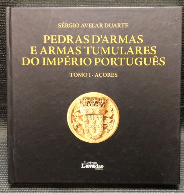 «Pedras D'Armas e Armas Tumulares do Império Português - Tomo I - Açores»