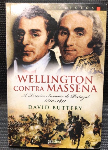 «Wellington contra Massena - A Terceira Invasão de Portugal 1810-1811»