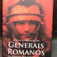 «Generais Romanos - Os Homens Que Construíram o Império Romano»