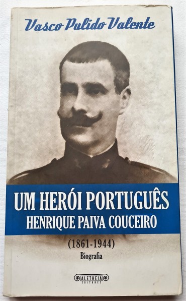 BIOGRAFIA  HENRIQUE PAIVA COUCEIRO UM HERÓI PORTUGUÊS (1861-1944)