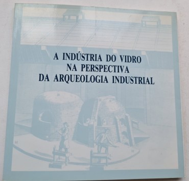 A INDUSTRIA DO VIDRO NA PERSPECTIVA DA ARQUEOLOGIA INDUSTRIAL