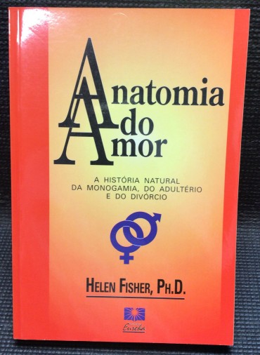 «Anatomia do Amor - A História Natural da Monogamia, do Adultério e do Divórcio»