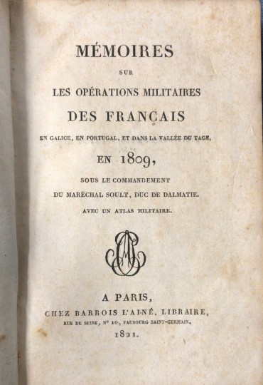 «Mémoires sur Les Opérations Militaires des Français - En Galice, en Portugal, et dans La Vallée du Tage en 1809»