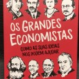 «Os Grandes Economistas - Como As Suas Ideias Nos Podem Ajudar»
