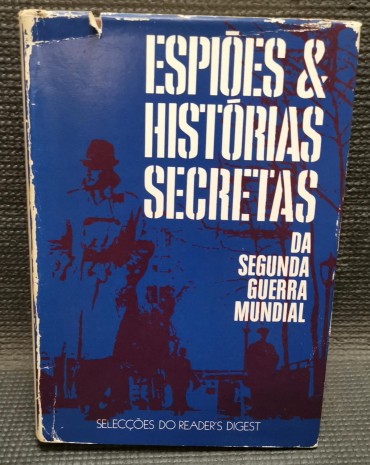 «Espiões e Histórias Secretas - Da Segunda Guerra Mundial»
