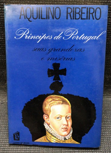 «Príncipes de Portugal - Suas Grandezas e Misérias»