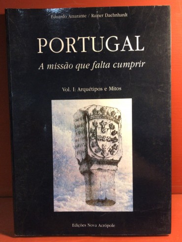 «Portugal - A Missão Que Falta Cumprir - Vol. I: Arquétipos e Mitos»