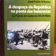 «A Desgraça da República na Ponta das Baionetas - As Forças Armadas do 28 de Maio» 