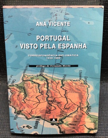 «Portugal Visto Pela Espanha - Correspondência Diplomática 1939-1960»