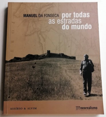 MANUEL DA FONSECA POR TODAS AS ESTRADAS DO MUNDO