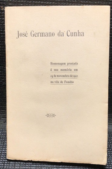 «José Germano da Cunha - Homenagem prestada á sua Memória em 24 de Novembro de 1912 na vila do Fundão»