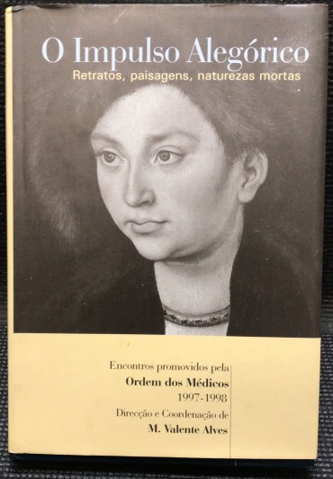 «O Impulso Alegórico - Retratos, Paisagens, Naturezas Mortas»
