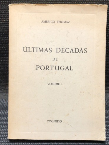 «Últimas Décadas de Portugal - Volume I»